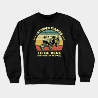 I Stopped Farming To Be Here Vintage Crewneck Sweatshirt